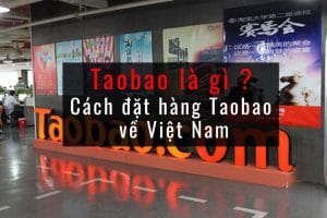 taobao là gì ? cách đặt hàng taobao về Việt Nam